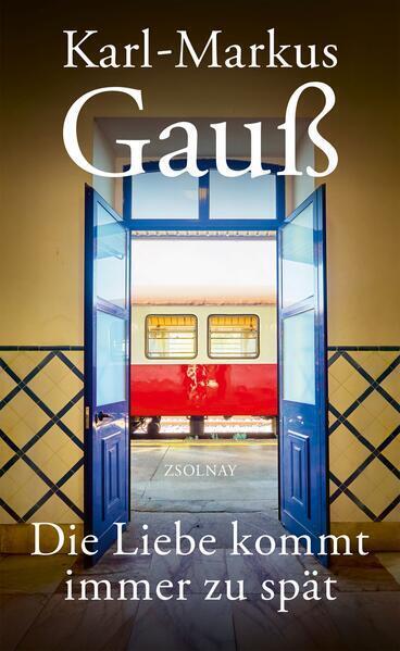 Buchcover - Karl-Markus Gauß - Die Liebe kommt immer zu spät